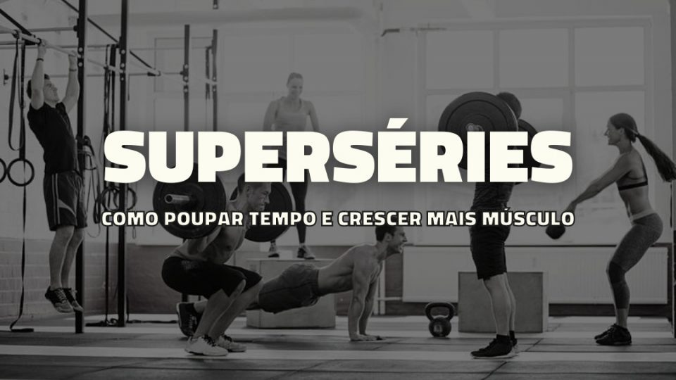 A super série é uma ótima técnica de intensidade para aumentar a intensidade e eficiência do teu treino de hipertrofia