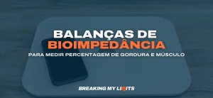 Balança de bioimpedância para medir a percentagem de gordura e massa muscular - sabe tudo aqui!